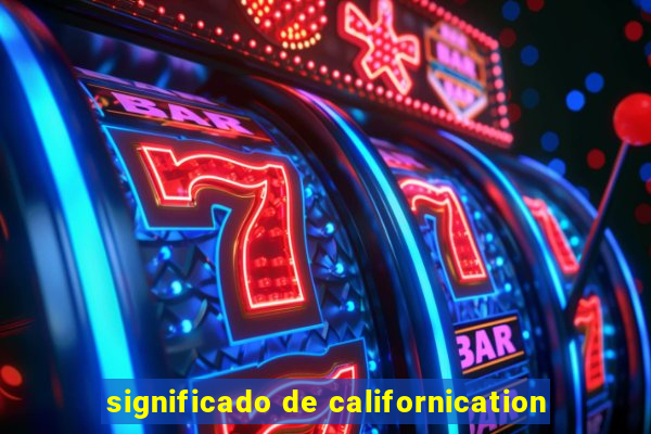 significado de californication